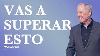 Vas a superar esto | Max Lucado | Gateway Church