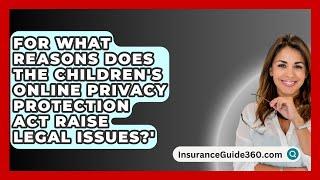 For What Reasons Does The Children's Online Privacy Protection Act Raise Legal Issues?'