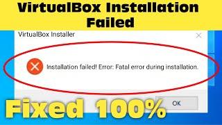 Virtual Box Installer - Installation Failed Error: Fatal Error During Installation 2024 Fix