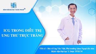 ICG TRONG ĐIỀU TRỊ UNG THƯ TRỰC TRÀNG | UMC | Bệnh viện Đại học Y Dược TPHCM