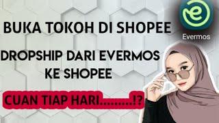 CARA BUKA TOKOH DI SHOPE DROPSHIP DARI EVERMOS KE SHOPEE