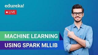 Machine Learning using Spark MLlib | Spark MLlib Tutorial | Edureka | Apache Spark Live - 3