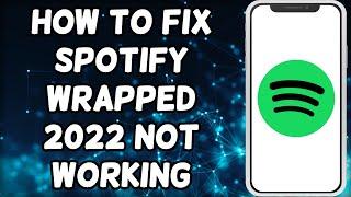 How To Fix Spotify Wrapped 2022 Not Working/Not Showing