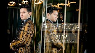 DJ BEGGA - 2012 AYDYMLARY | #dj #begga