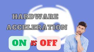 Hardware Acceleration in Discord On vs Off | Does it effect gaming performance?