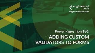 Power Pages Tip #186 - Adding Custom Validators to Forms - Engineered Code