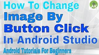 How To Change Image By a Button Click In Android Studio :: ImageView