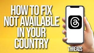How To Fix " Instagram Threads Not Available In Your Country"