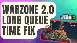 How To Fix Warzone 2.0 Long Queue Time [New 2024]