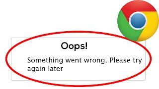 Fix Chrome App Oops Something Went Wrong Error Please Try Again Later Problem Solved