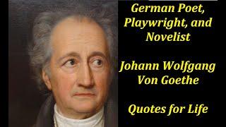 Johann Wolfgang Von Goethe - German Poet, Playwright, and Novelist - Life Quotes