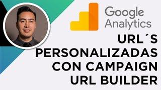 Cómo crear URL´s personalizadas con Campaign URL Builder - UTM Tracking para Google Analytics