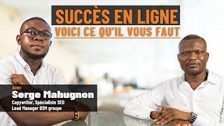  À la rencontre de Serge Mahugnon, Web Entrepreneur au parcours riche et inspirant