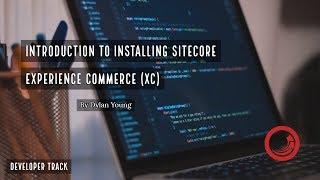 Introduction to Installing Sitecore Experience Commerce (XC)