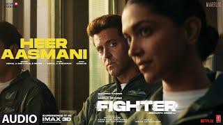 FIGHTER: Heer Aasmani (Audio) Hrithik, Deepika, Anil, Vishal-Sheykhar, Bpraak, Kumaar