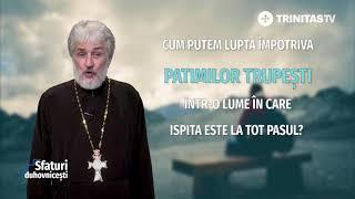 Cum putem lupta împotriva patimilor trupești într-o lume în care ispita este la tot pasul?