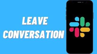 How To Leave Conversation On Slack