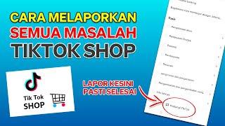 Cara Melaporkan Semua Masalah Di Tiktok Shop Dijamin Beres