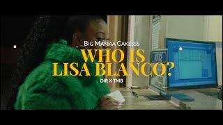 Big Mamaa Cakesss- “Who is Lisa Blanco?!”