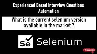 Experienced Based Automation Interview Question | What is the Latest Selenium Version?