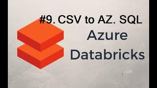 #9. Azure Data Bricks - Read from CSV & Write to Az. SQL table
