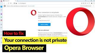 How to fix Your connection is not private error in Opera browser?