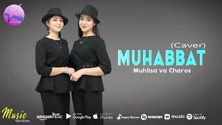 Muhlisa va Charos - Muhabbat (Cover by Yulduz Usmonova)