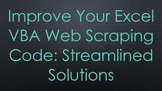 Improve Your Excel VBA Web Scraping Code: Streamlined Solutions