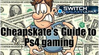 cheapskate's guide to PS4 gaming " switch galaxy ultra"