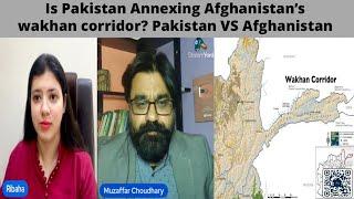 Is Pakistan Annexing Afghanistan’s wakhan corridor? Pakistan VS Afghanistan