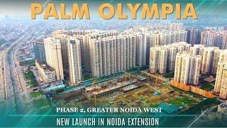 Palm Olympia Phase 2 | New Launch in Noida Extension | Residential & Society Shops