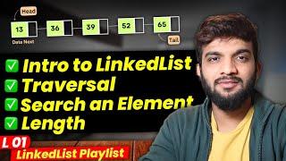 L1. Introduction to LinkedList | Traversal | Length | Search an Element