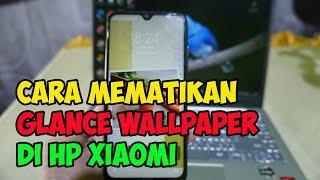 cara mematikan glance wallpaper di hp xiaomi