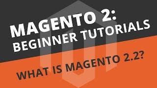 Magento Tutorial for Beginners - What is Magento 2.2?