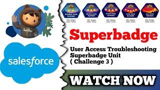 User Access Troubleshooting Superbadge Unit | Salesforce Trailhead | Challenge 3