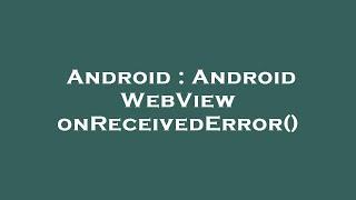 Android : Android WebView onReceivedError()