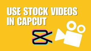 How To Use Stock Videos In CapCut