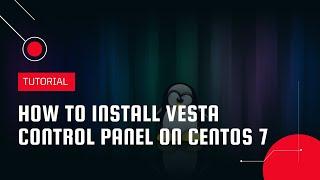 How to install Vesta Control Panel (Vesta CP) on CentOS 7 | VPS Tutorial