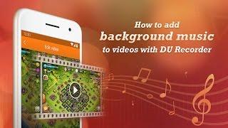 How to add background music to videos with DU Recorder- best screen recorder for Android