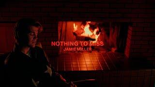 Jamie Miller – Nothing To Miss (Official Visualizer)