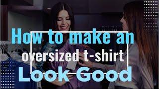 How to make a big oversized t-shirt look good | Oversized T-shirt hack | No frumpy shirts