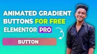 Animated Gradient Buttons for Elementor for FREE | Elementor Pro | Ayushman Jena