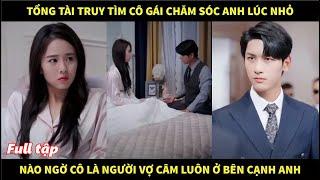 Tổng tài truy tìm cô gái chăm sóc anh lúc nhỏ, nào ngờ cô là người vợ câm luôn ở bên cạnh anh