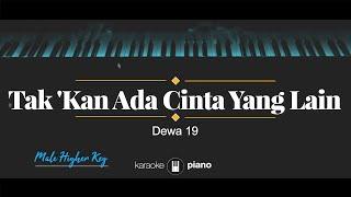 Takkan Ada Cinta Yang Lain - Dewa 19 (KARAOKE PIANO - MALE HIGHER KEY)