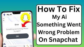 How To Fix Snapchat My Ai Something Went Wrong Problem|| My Ai Something Went Wrong Problem Solve