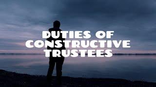 Duties of Constructive Trustees