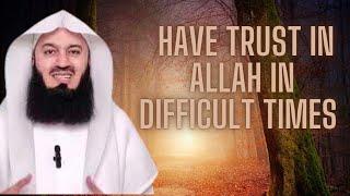 Lay your trust in Allah during difficult times! Mufti Menk