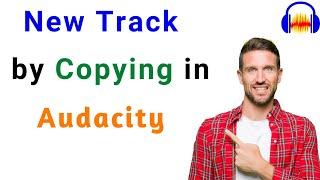 How to copy parts of Audio and make a new track in Audacity