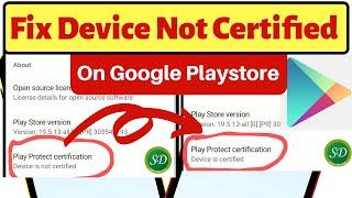 Permanently Fix Google Play Store Device Not Certified.