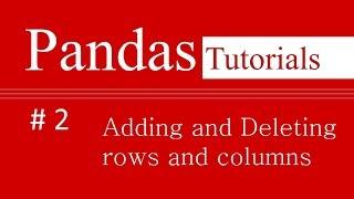 Pandas Tutorials # 2 : How to add and delete rows and columns in Pandas